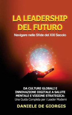  Vision: La Guida Definitiva Per I Leader Del Futuro – Un Viaggio Nell'Arte Della Previsione E Dell'Innovazione